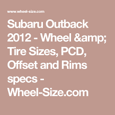 Subaru Outback 2012 Wheel Tire Sizes Pcd Offset And