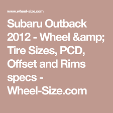 subaru outback 2012 wheel tire sizes pcd offset and