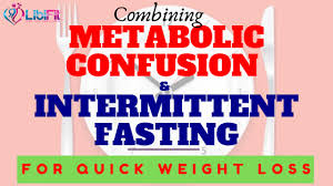 Force your metabolism to work harder! Combing Metabolic Confusion And Intermittent Fasting For Quick Weight Loss Libifit