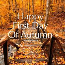 Happy First Day Of Autumn First Day Of Autumn Fall Images Autumn Quotes
