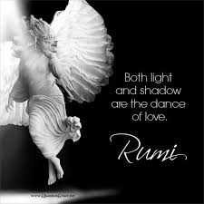 Both Light And Shadow Are The Dance Of Love Rumi Www Quantumgrace Net Light And Shadow Quotes Rumi Love Quotes Rumi Poem