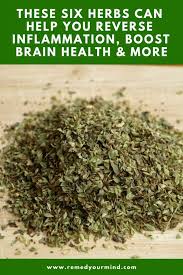 These Six Herbs Can Help You Reverse Inflammation Boost Brain Health And More Health Remedies Health Natural Cough Remedies