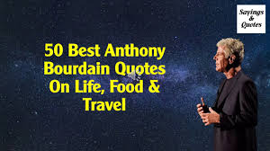 Throughout his career he's been known for his wit and clarity of 16 unforgettable quotes about life and food from anthony bourdain. 50 Best Anthony Bourdain Quotes On Life Food Travel Youtube