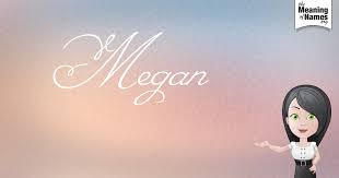What Does The Name Megan Mean Names With Meaning Proud Of My Daughter Megan Meaning