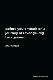 What we know of confucius comes primarily from the analects, but other. Confucius Quote Before You Embark On A Journey Of Revenge Dig Two Graves