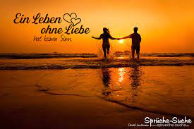 Ein Leben Ohne Liebe Hat Keinen Sinn Spruche Suche