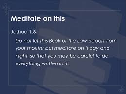 Many times people have had the idea that meditation must be reading their. Meditate On This Why Meditate On God S Word Because We Have A Choice Who To Listen To Because Just Knowing His Word Isn T Enough Because It Results Ppt Download