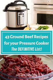 43 Ground Beef Recipes For Your Pressure Cooker Pressure Cooker Recipes Beef Ground Beef Recipes Ground Beef Pressure Cooker Recipe