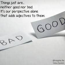 Things Just Are Neither Good Nor Bad It S Our Perspective Alone That Adds Adjectives To Them Any Thoughts Adjectives Instagram Posts Life