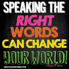 Happy Tuesday Saying The Right Words Can Change Your World What Are You Saying That S Affecting Your Future Speak Posit Quotes Success Quotes Coach Quotes