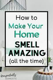 How To Keep Your House Smelling Good Always 23 Genius Hacks House Smell Good House Cleaning Tips Deep Cleaning Hacks