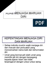 Kepentingan menjaga diri dan maruah • setiap individu muslim wajib menjaga diri dan maruah dari perbuatan yang mencemarkan nama 3. Adab Menjaga Maruah Diri