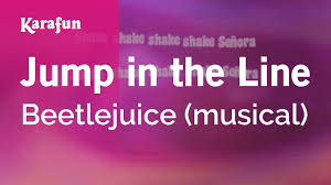 A work, work, work, senora, work your body line. Jump In The Line Beetlejuice Musical Karaoke Version Karafun Youtube