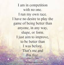 I am in competition with no one quote. Lessons Learned In Lifethat S Me And I M Free Lessons Learned In Life