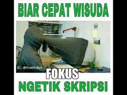 Karena, masa ini merupakan penentu masa depan. Meme Suka Duka Mahasiswa Tingkat Akhir Youtube