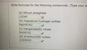 The chemical formula for hydrogen sulfate is h2so4. Solved Write Formulas For The Following Compounds Type Chegg Com
