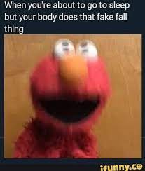 Is not a meme in this community. When You Re About To Go To Sleep But Your Body Does That Fake Fall Thing Ifunny Stupid Funny Memes Really Funny Memes Really Funny Pictures