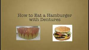 But you need to guide yourself back. How To Eat A Hamburger With Dentures Minty Fresh