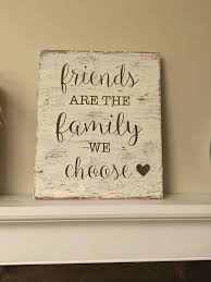 Friends Are The Family We Choose Painted Wood Sign Rustic Etsy Painted Wood Signs Friendship Signs Wood Signs