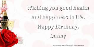 Wishing you all the best for your birthday. Wishing You Good Health And Happiness In Life Happy Birthday Danny Greetings Cards For Birthday For Danny Messageswishesgreetings Com