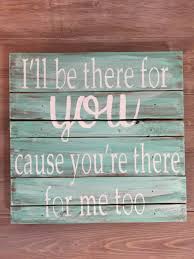 Wooden Sign With Quote Friends Theme Song Friends Wooden Signs With Quotes Friends Tv Show Friends Theme Song