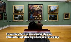 Pengertian Apresiasi Seni Fungsi Tujuan Manfaat Tingkatan Tipe Tahapan