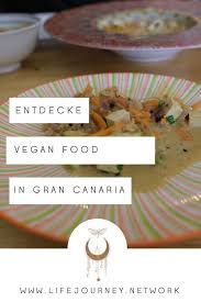 Gran Canaria Vegan Essen In Las Palmas Und Umgebung Meine Funf Favoriten Lifejourney Network Vegan Essen Vegane Lebensmittel Vegane Restaurants