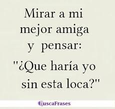 Por eso, cuando se trata de crear detalles padrísimos para regalarle, es importante diseñar impactantes obras. Para Amigas Locas Y Divertidas Frases Memes Imagenes Y Fotos