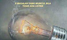 3 Masalah Yang Muncul Bila Tidak Ada Listrik Apa Saja Ya Penulis Cilik Tulisan Listrik