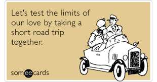 Explore our collection of motivational and famous quotes by authors you know and love. Let S Test The Limits Of Our Love By Taking A Short Road Trip Together Flirting Ecard