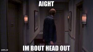 Maybe you would like to learn more about one of these? Yarn Aight Im Bout Head Out The Big Bang Theory 2007 S09e10 The Earworm Reverberation Video Gifs By Quotes F43552de ç´—