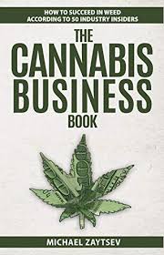 Check spelling or type a new query. Amazon Com The Cannabis Business Book How To Succeed In Weed According To 50 Industry Insiders Ebook Zaytsev Michael Kindle Store