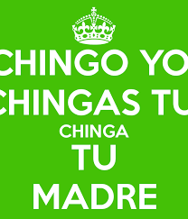 Chinga Tu Madre Quotes Quotesgram