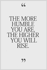The More Humble You Are The Higher You Will Rise Humble Quotes Words Inspirational Quotes Pictures