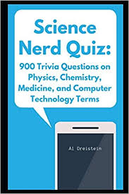 I hope you've done your brain exercises. Science Nerd Quiz 900 Trivia Questions On Physics Chemistry Medicine And Computer Technology Terms Useful Science Dreistein Al 9798718840377 Amazon Com Books