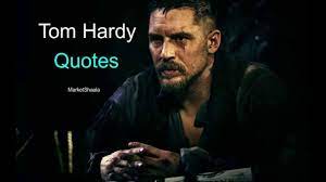 Tom Hardy Quotes On Life And Success Youtube