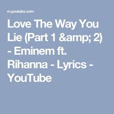 Eminem Love The Way You Lie Ft Rihanna текст Love The Way You Lie Part 1 Amp 2 Eminem Ft Rihanna Lyrics Youtube Rihanna Lyrics You Lied Eminem