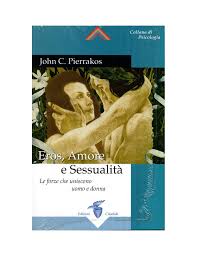 Come funziona la sessualità maschile, al di là di preconcetti e stereotipi di genere. John Pierrakos Eros Amore E Sessualita
