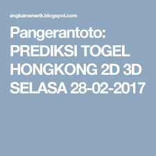 Pangerantoto Prediksi Togel Hongkong 2d 3d Selasa 28 02 2017