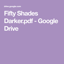 Fifty Shades Darker Pdf Google Drive Fifty Shades Shades Fifties