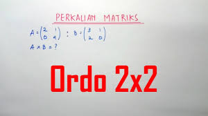 Perkalian Matriks Ordo 2x2 Youtube