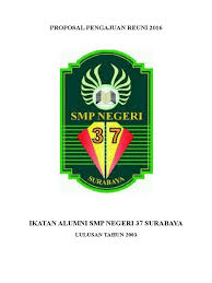 Proposal adalah pengajuan dana untuk sebuah kegiatan yang diadakan disekolah, tempat ibadah, ataupun kegiatan umum di masyarakat. Proposal Reuni Smpn37sby Lulus03