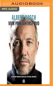 Vivir Para Sentirse Vivo: 2.304.400 Pasos Hasta El Fin del Mundo : Bosch, Albert,  Diez, Eduardo: Amazon.com.mx: Libros