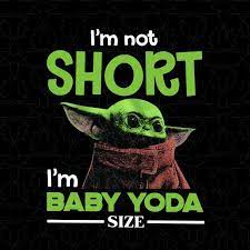 I M Not Short Im Baby Yoda Size Buy T Shirt Design For Commercial Use Yoda Wallpaper Yoda Star Wars Images