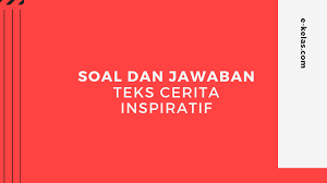 Mar 02, 2021 · soal teks cerita inspiratif kelas 9 mungkin dibutuhkan untuk contoh dan latihan soal. Contoh Soal Dan Kunci Jawaban Teks Cerita Inspiratif E Kelas Com