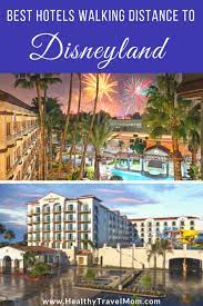 Best Hotels Walking Distance To Disneyland California Family Travel Hotels Near Disneyland Anaheim Hotels Disneyland Resort Hotel