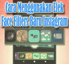 Cara Menggunakan Efek Face Filters Baru Instagram Desain Para Selebgram Instagram Desain