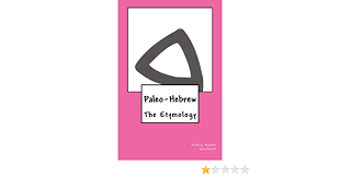 The greeks built on the phoenician alphabet by adding vowels sometime around 750 bc. Paleo Hebrew The Etymology The Paleo Hebrew Alphabet Series Volume 4 Goodsell Travis Wayne Goodsell Travis Wayne 9781530791392 Amazon Com Books