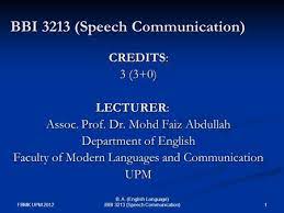 Feb 06, 2020 · this is about the article at faculty of modern languages and communication upm coronavirus: Fbmk Upm B A English Language Bbi 3213 Speech Communication Bbi 3213 Speech Communication Credits 3 3 0 Lecturer Assoc Prof Dr Mohd Ppt Download
