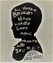 All Human Beings Have Three Lives Public Private And Secret Gabriel Garcia Marquez